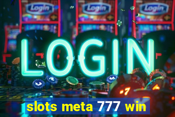 slots meta 777 win
